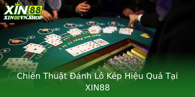 Chiến Thuật Đánh Lô Kép Hiệu Quả Tại XIN88