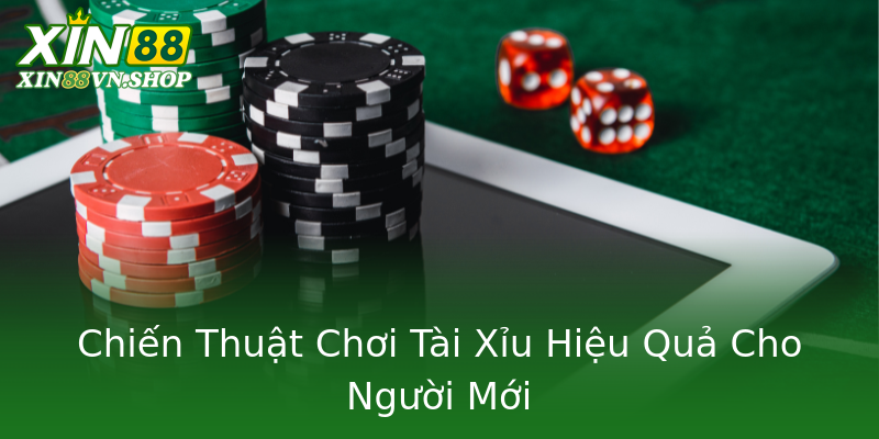 Chiến Thuật Chơi Tài Xỉu Hiệu Quả Cho Người Mới