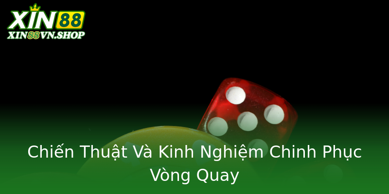 Chiến Thuật Và Kinh Nghiệm Chinh Phục Vòng Quay