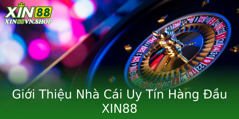 Giới Thiệu Nhà Cái Uy Tín Hàng Đầu XIN88