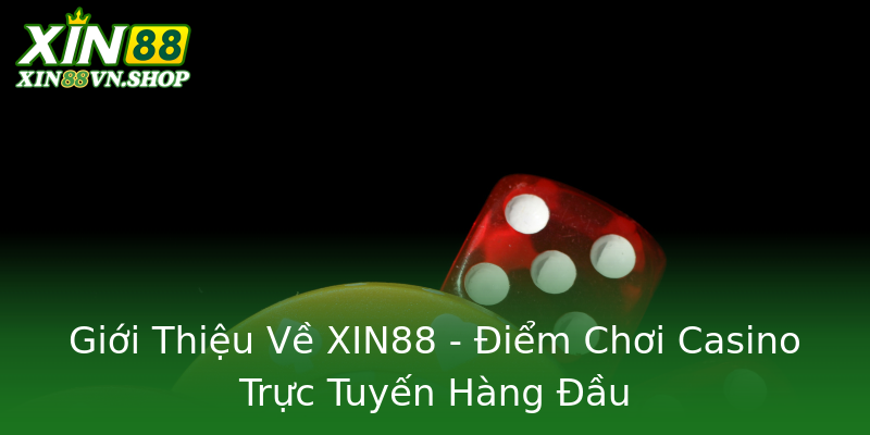 Giới Thiệu Về XIN88 - Điểm Chơi Casino Trực Tuyến Hàng Đầu