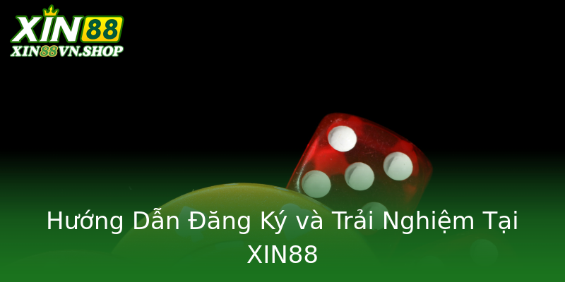 Hướng Dẫn Đăng Ký và Trải Nghiệm Tại XIN88