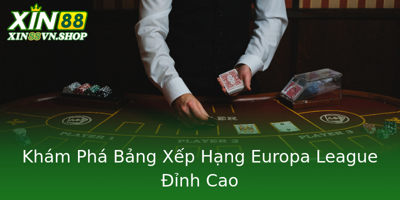 Khám Phá Bảng Xếp Hạng Europa League Đỉnh Cao