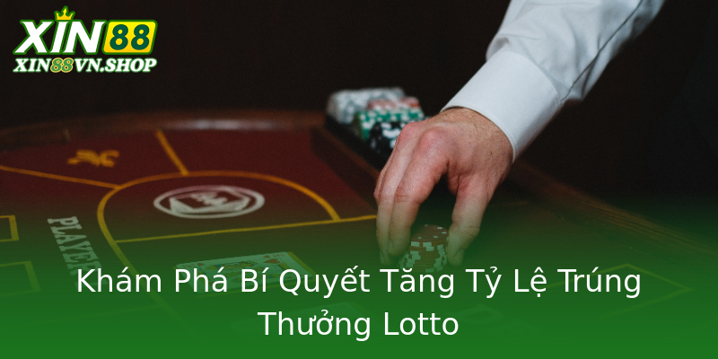 Khám Phá Bí Quyết Tăng Tỷ Lệ Trúng Thưởng Lotto