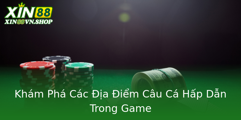Khám Phá Các Địa Điểm Câu Cá Hấp Dẫn Trong Game