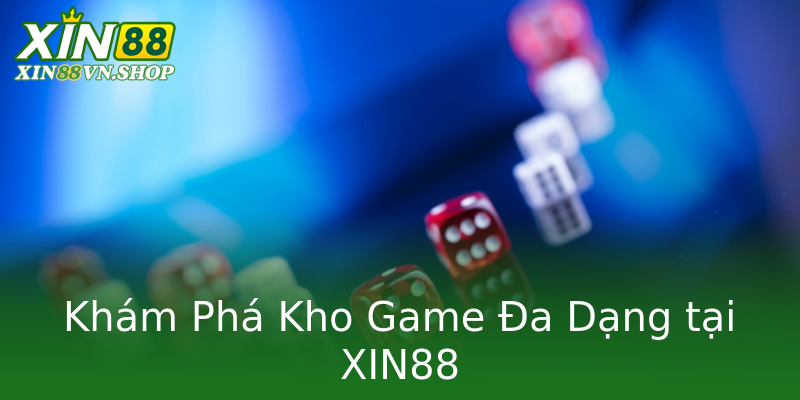 Khám Phá Kho Game Đa Dạng tại XIN88