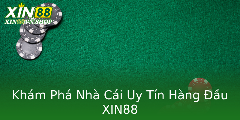 Khám Phá Nhà Cái Uy Tín Hàng Đầu XIN88