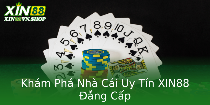 Khám Phá Nhà Cái Uy Tín XIN88 Đẳng Cấp