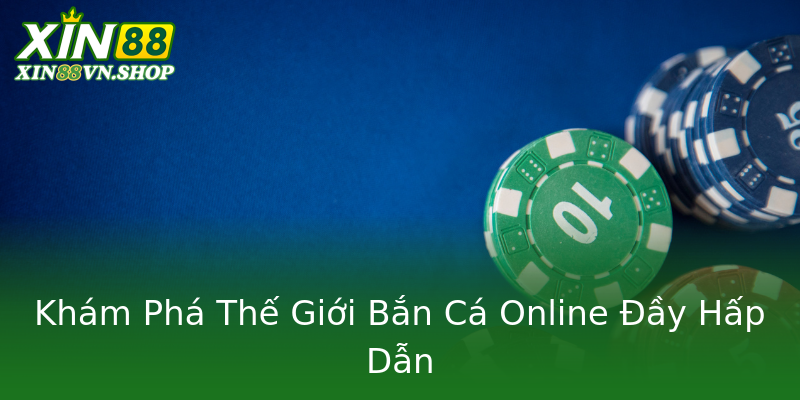 Khám Phá Thế Giới Bắn Cá Online Đầy Hấp Dẫn