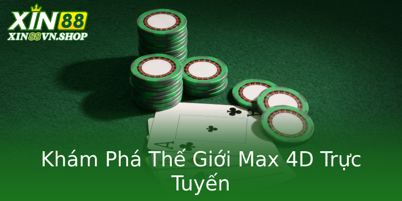 Khám Phá Thế Giới Max 4D Trực Tuyến