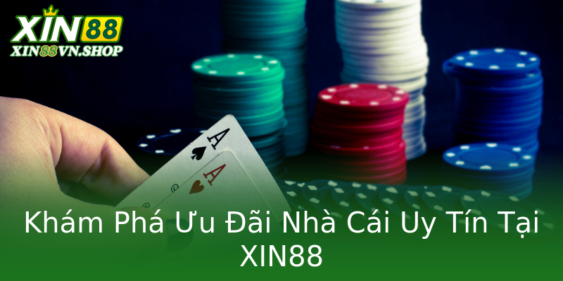 Khám Phá Ưu Đãi Nhà Cái Uy Tín Tại XIN88