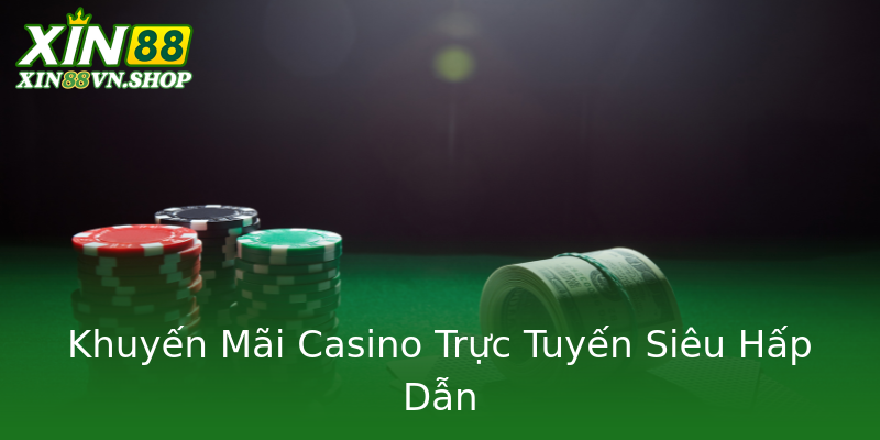 Khuyến Mãi Casino Trực Tuyến Siêu Hấp Dẫn