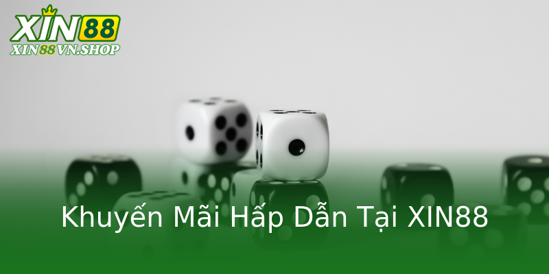 Khuyến Mãi Hấp Dẫn Tại XIN88