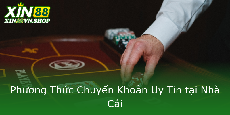 Phương Thức Chuyển Khoản Uy Tín tại Nhà Cái