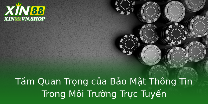 Tầm Quan Trọng của Bảo Mật Thông Tin Trong Môi Trường Trực Tuyến