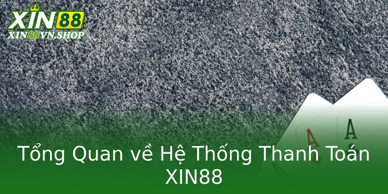 Tổng Quan về Hệ Thống Thanh Toán XIN88