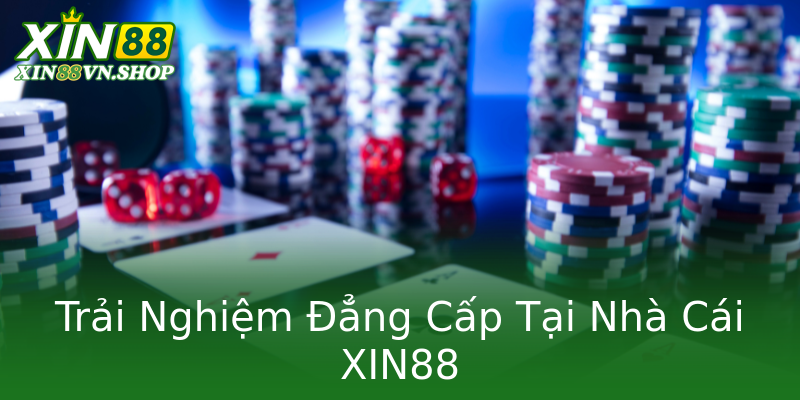 Trải Nghiệm Đẳng Cấp Tại Nhà Cái XIN88