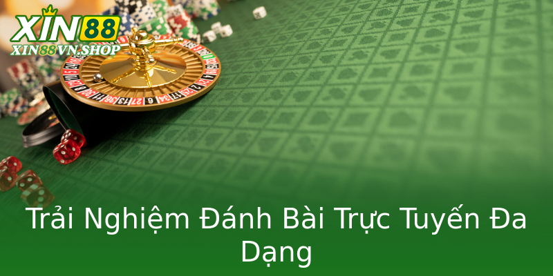 Trải Nghiệm Đánh Bài Trực Tuyến Đa Dạng
