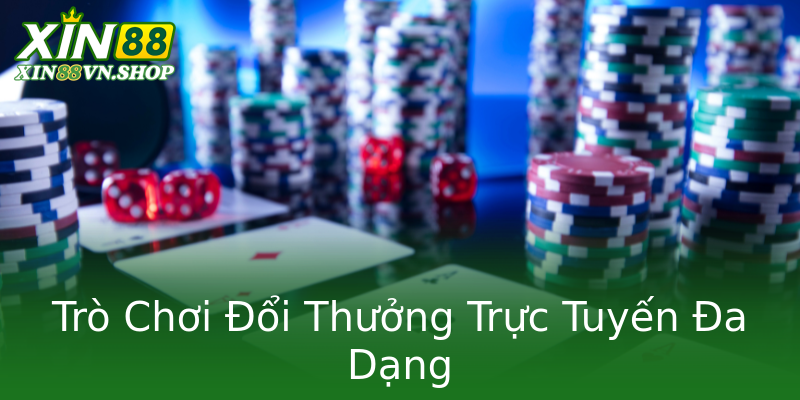 Trò Chơi Đổi Thưởng Trực Tuyến Đa Dạng