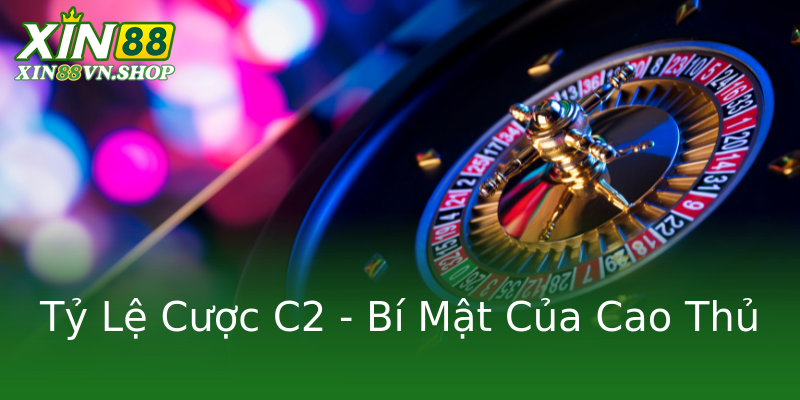 Tỷ Lệ Cược C2 - Bí Mật Của Cao Thủ